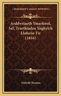 Cover: Arddwriaeth Ymarferol, Sef, Traethiadau Ynghylch Llafurio Tir (1816) - Kessinger Publishing