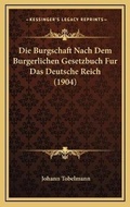 Bild: Die Burgschaft Nach Dem Burgerlichen Gesetzbuch Fur Das Deutsche Reich (1904) - Kessinger Publishing