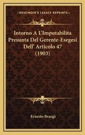 Bild: Intorno A L'Imputabilita Presunta Del Gerente-Esegesi Dell' Articolo 47 (1903) - Kessinger Publishing