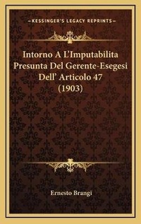 Bild: Intorno A L'Imputabilita Presunta Del Gerente-Esegesi Dell' Articolo 47 (1903) - Kessinger Publishing