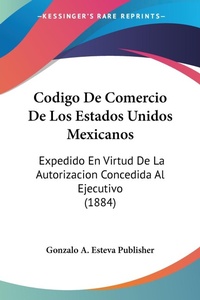 Abbildung von: Codigo De Comercio De Los Estados Unidos Mexicanos - Kessinger Publishing