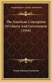 Abbildung von: The American Conception Of Liberty And Government (1916) - Kessinger Publishing