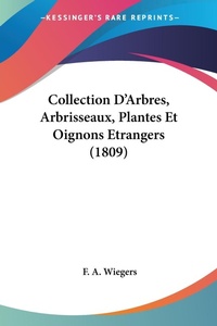 Abbildung von: Collection D'Arbres, Arbrisseaux, Plantes Et Oignons Etrangers (1809) - Kessinger Publishing