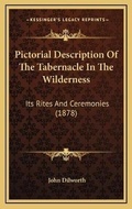 Cover: Pictorial Description Of The Tabernacle In The Wilderness - Kessinger Publishing