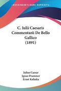 Cover: C. Iulii Caesaris Commentarii De Bello Gallico (1891) - Kessinger Publishing