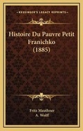 Cover: Histoire Du Pauvre Petit Franichko (1885) - Kessinger Publishing