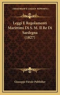 Abbildung von: Leggi E Regolamenti Marittimi Di S. M. Il Re Di Sardegna (1827) - Kessinger Publishing