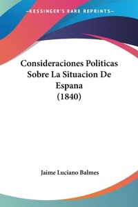 Abbildung von: Consideraciones Politicas Sobre La Situacion De Espana (1840) - Kessinger Publishing