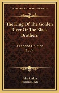 Abbildung von: The King Of The Golden River Or The Black Brothers - Kessinger Publishing