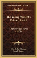 Cover: The Young Student's Primer, Part 1 - Kessinger Publishing