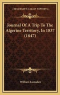 Cover: Journal Of A Trip To The Algerine Territory, In 1837 (1847) - Kessinger Publishing