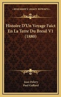 Cover: Histoire D'Un Voyage Faict En La Terre Du Bresil V1 (1880) - Kessinger Publishing