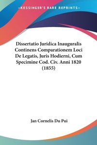 Abbildung von: Dissertatio Juridica Inauguralis Continens Comparationem Loci De Legatis, Juris Hodierni, Cum Specimine Cod. Civ. Anni 1820 (1855) - Kessinger Publishing