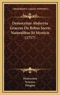 Cover: Democritus Abderyta Graecus De Rebus Sacris Naturalibus Et Mysticis (1717) - Kessinger Publishing