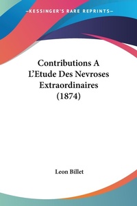 Abbildung von: Contributions A L'Etude Des Nevroses Extraordinaires (1874) - Kessinger Publishing