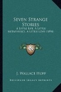 Cover: Seven Strange Stories - Kessinger Publishing