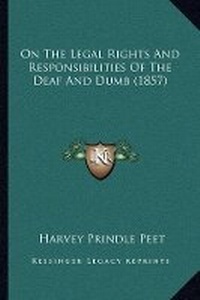 Abbildung von: On The Legal Rights And Responsibilities Of The Deaf And Dumb (1857) - Kessinger Publishing