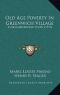 Cover: Old Age Poverty In Greenwich Village - Kessinger Publishing