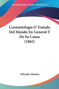 Abbildung von: Cosmetiologia O Tratado Del Mundo En General Y De Su Causa (1865) - Kessinger Publishing