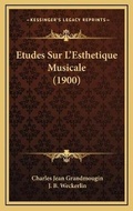 Cover: Etudes Sur L'Esthetique Musicale (1900) - Kessinger Publishing