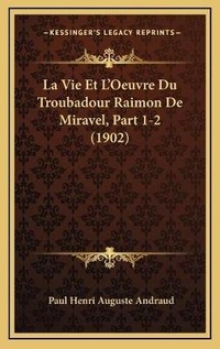 Abbildung von: La Vie Et L'Oeuvre Du Troubadour Raimon De Miravel, Part 1-2 (1902) - Kessinger Publishing