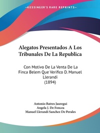 Abbildung von: Alegatos Presentados A Los Tribunales De La Republica - Kessinger Publishing