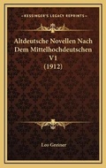 Cover: Altdeutsche Novellen Nach Dem Mittelhochdeutschen V1 (1912) - Kessinger Publishing