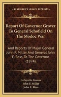 Cover: Report Of Governor Grover To General Schofield On The Modoc War - Kessinger Publishing