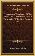 Cover: Prolegomena To A Study Of The Ethical Ideal Of Plutarch And Of The Greeks Of The First Century (1906) - Kessinger Publishing