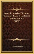 Cover: Storie Fiorentine Di Messer Bernardo Segni Gentiluomo Fiorentino V2 (1830) - Kessinger Publishing