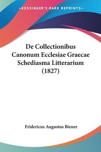 Abbildung von: De Collectionibus Canonum Ecclesiae Graecae Schediasma Litterarium (1827) - Kessinger Publishing