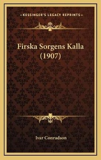 Abbildung von: Firska Sorgens Kalla (1907) - Kessinger Publishing