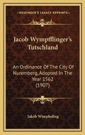 Cover: Jacob Wympfflinger's Tutschland - Kessinger Publishing