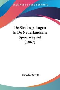 Abbildung von: De Strafbepalingen In De Nederlandsche Spoorwegwet (1867) - Kessinger Publishing