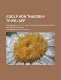 Cover: Adolf Von Thadden-Trieglaff; Ein Lebensbild Gezeichnet Nach Erinnerungen Seiner Kinder Und Freunde - Rarebooksclub.com