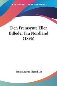 Abbildung von: Den Fremsynte Eller Billeder Fra Nordland (1896) - Kessinger Publishing