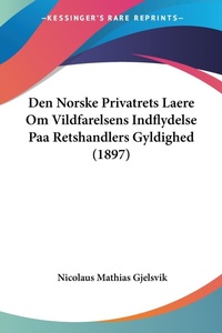 Abbildung von: Den Norske Privatrets Laere Om Vildfarelsens Indflydelse Paa Retshandlers Gyldighed (1897) - Kessinger Publishing