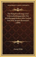 Cover: Die Hauptberuhrungs Und Unterscheidungspunkte Der Erziehungsgedanken John Locke's Und Jean Jacques Rousseau's (1898) - Kessinger Publishing