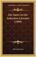 Cover: Die Satire In Der Judischen Literatur (1908) - Kessinger Publishing