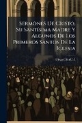 Cover: Sermones De Cristo, Su Santisima Madre Y Algunos De Los Primeros Santos De La Iglesia - Nabu Press