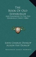 Cover: The Book Of Old Edinburgh - Kessinger Publishing