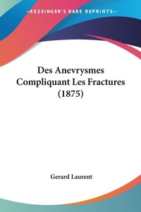 Abbildung von: Des Anevrysmes Compliquant Les Fractures (1875) - Kessinger Publishing