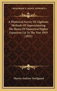 Abbildung von: A Historical Survey Of Algebraic Methods Of Approximating The Roots Of Numerical Higher Equations Up To The Year 1819 (1922) - Kessinger Publishing