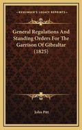 Cover: General Regulations And Standing Orders For The Garrison Of Gibraltar (1825) - Kessinger Publishing