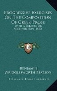 Enlarge image Cover: Progressive Exercises On The Composition Of Greek Prose - Kessinger Publishing