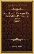 Cover: Aerztliche Erfahrungen Uber Die Malaria Der Tropen-Lander (1889) - Kessinger Publishing