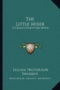 Cover: The Little Mixer - Kessinger Publishing