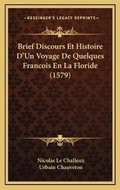 Cover: Brief Discours Et Histoire D'Un Voyage De Quelques Francois En La Floride (1579) - Kessinger Publishing