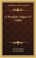 Cover: Le Prediche Volgari V1 (1880) - Kessinger Publishing