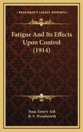 Cover: Fatigue And Its Effects Upon Control (1914) - Kessinger Publishing
